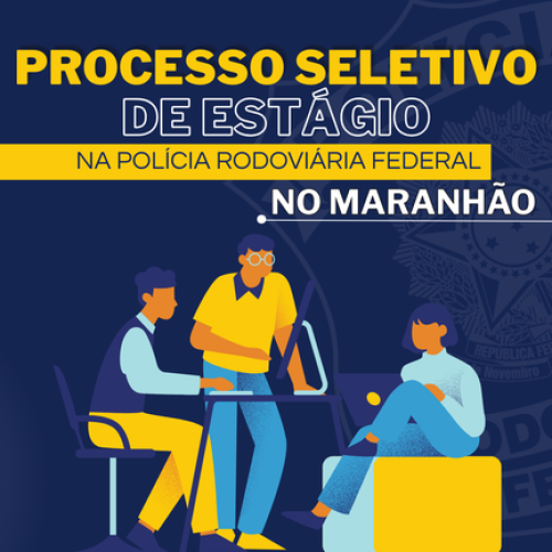 Inscrições abertas para o IV Processo Seletivo de Estágio da PRF no Maranhão
